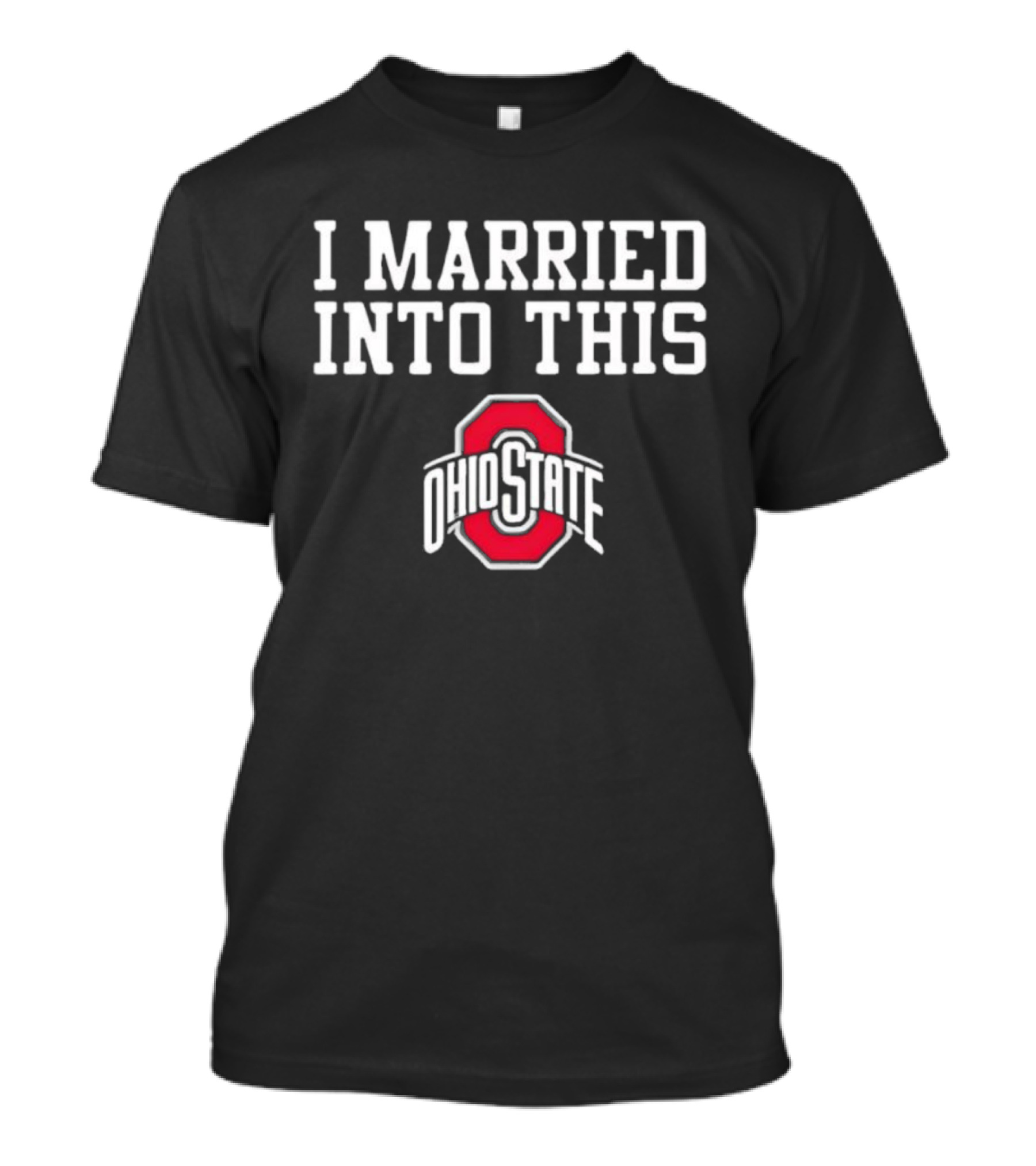 I Married Into This Ohio State Buckeyes T-Shirt