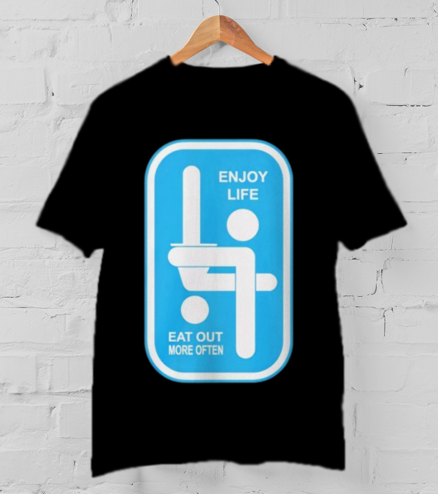 Enjoy Life Eat Out More Often Blue Sign With Humorous Symbol T-Shirt