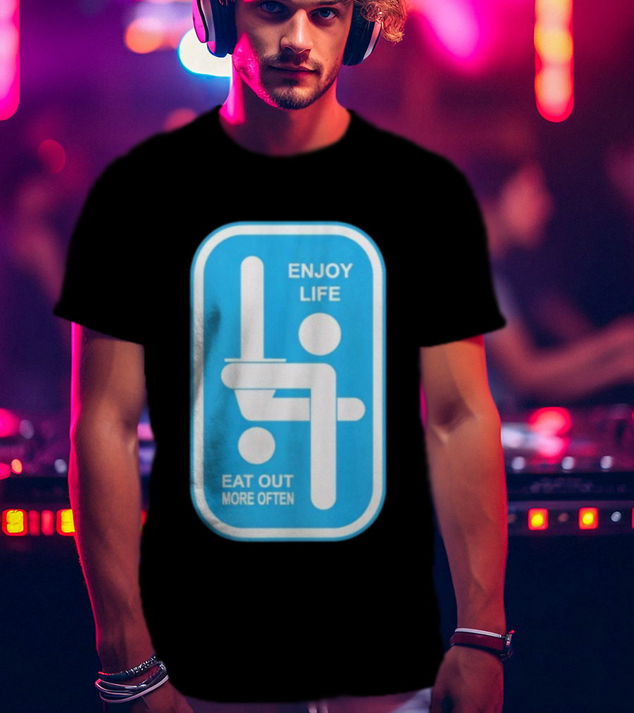Enjoy Life Eat Out More Often Blue Sign With Humorous Symbol T-Shirt