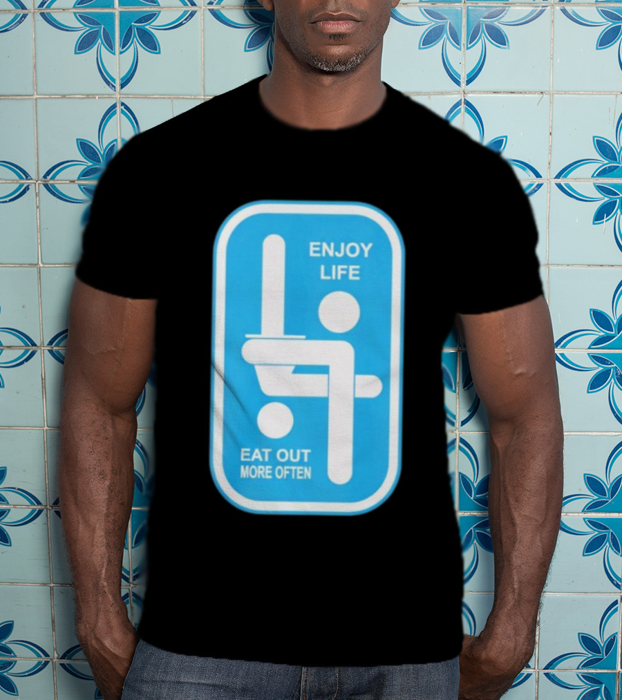 Enjoy Life Eat Out More Often Blue Sign With Humorous Symbol T-Shirt