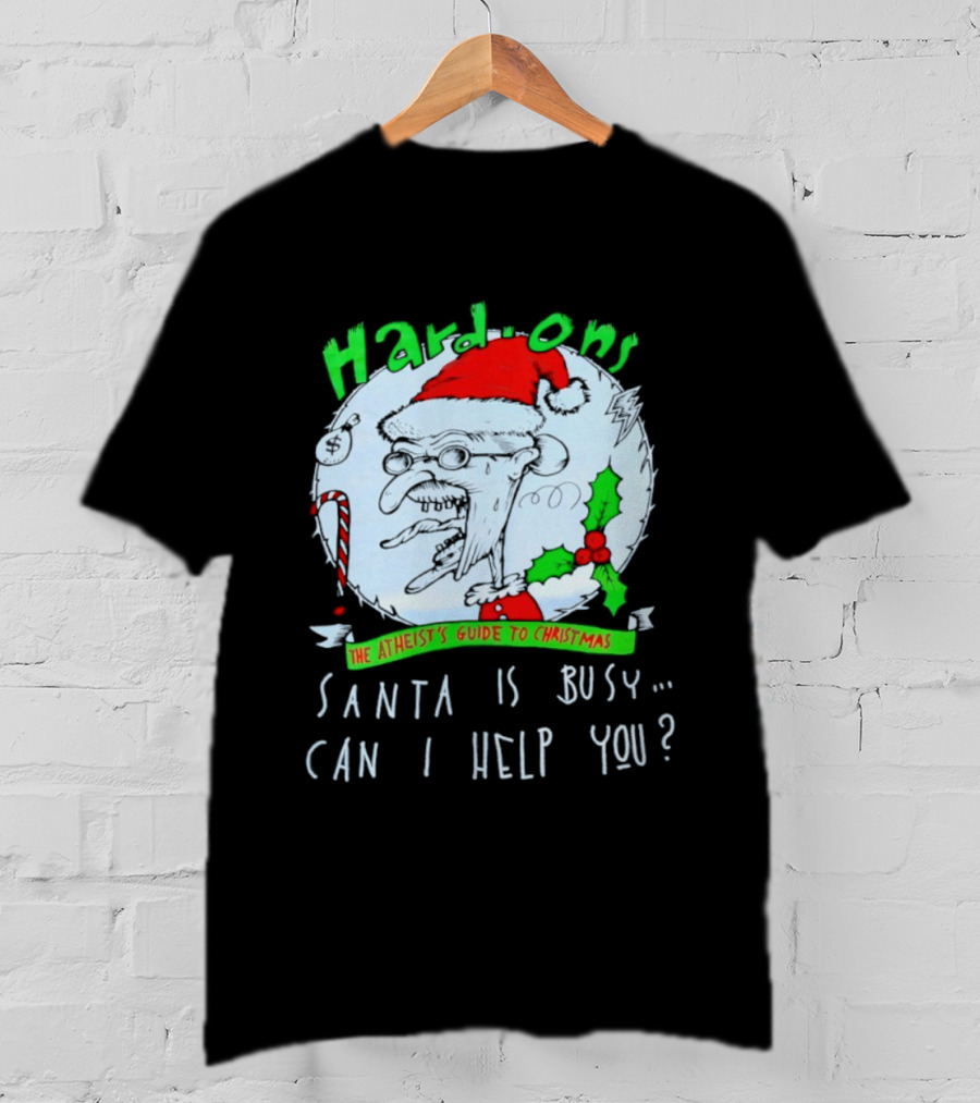 Hardons The Atheist's Guide To Christmas Santa Is Busy Can I Help You T-Shirt