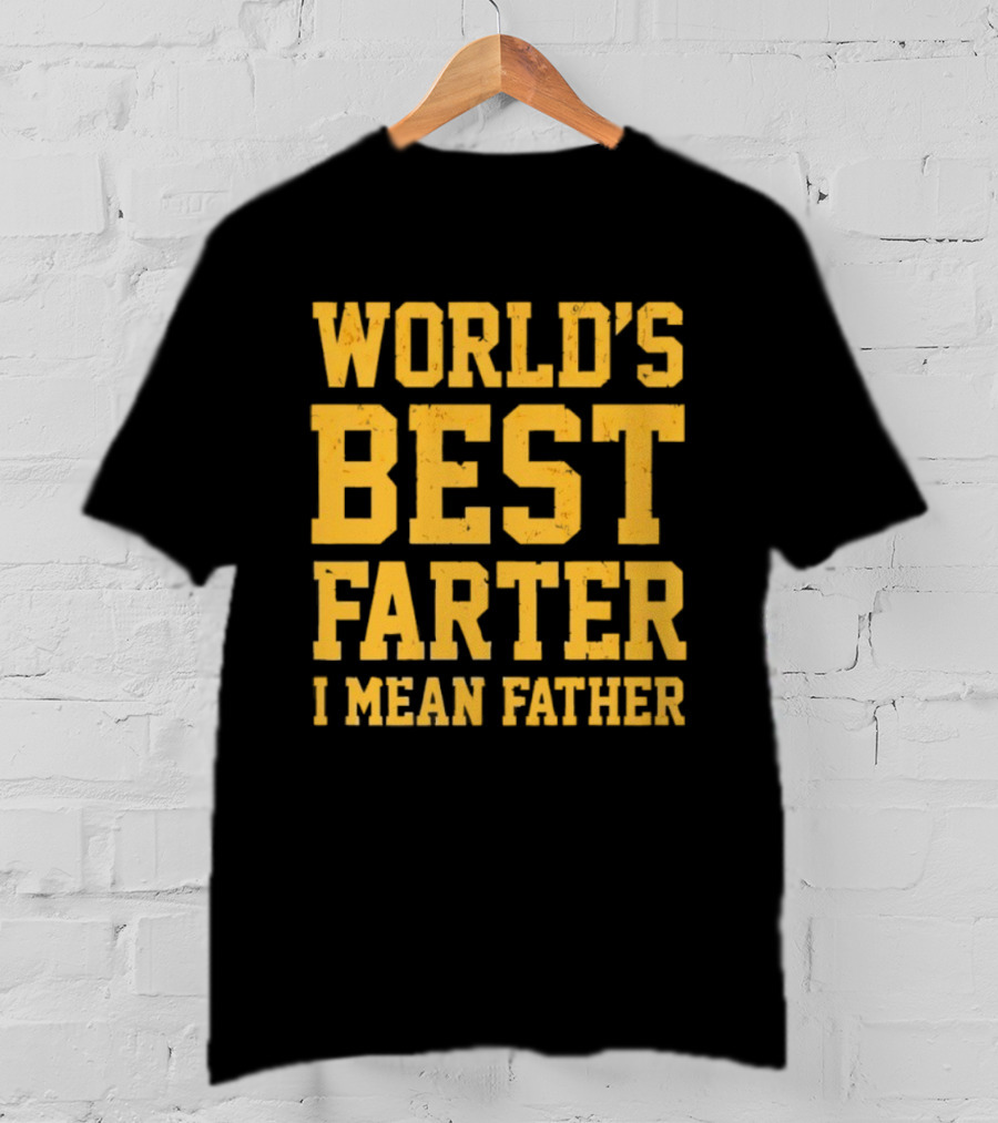 World's Best Farter I Mean Father T-Shirt