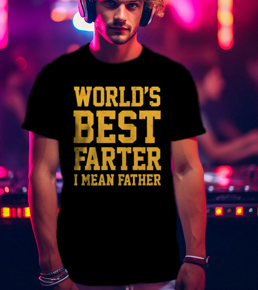 World's Best Farter I Mean Father T-Shirt