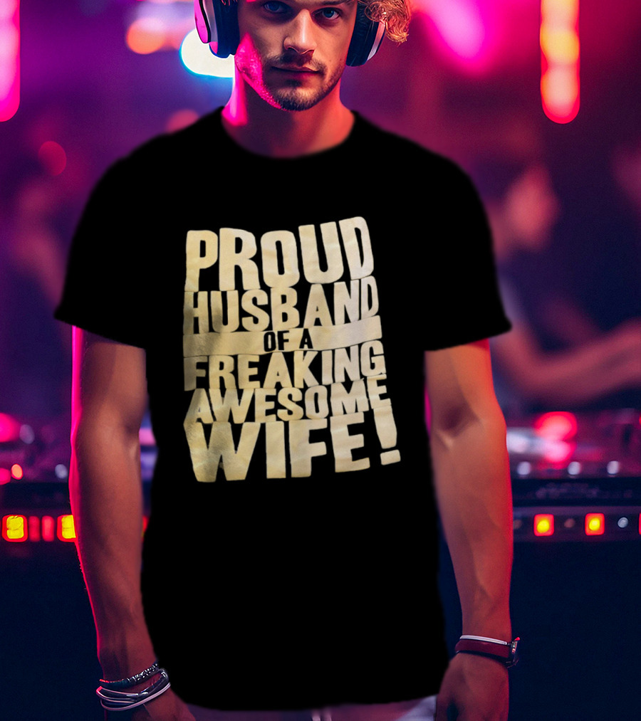 Proud Husband Of A Freaking Awesome Wife Celebration T-Shirt