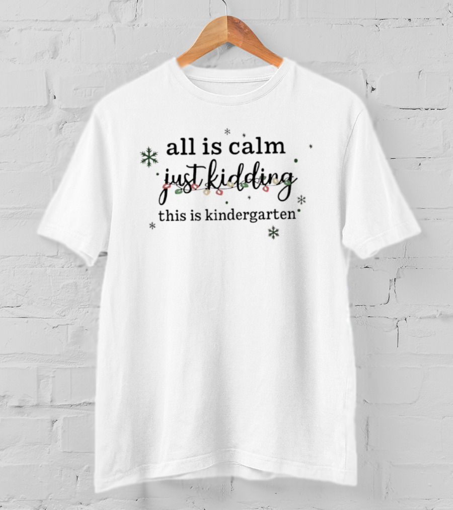 All Is Calm Just Kidding This Is Kindergarten Christmas Lights Snowflakes T-Shirt