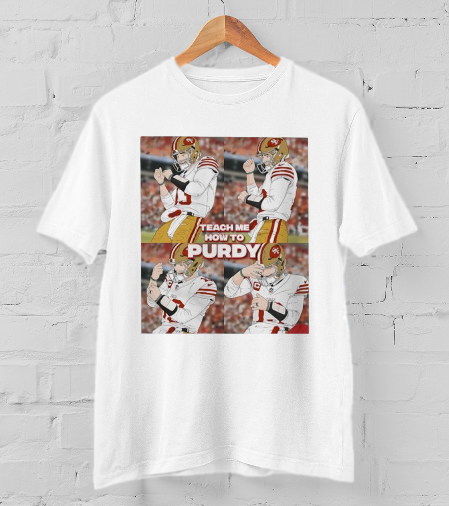 Brock Purdy San Francisco 49ers Teach Me How To Purdy Quarterback Celebration T-Shirt