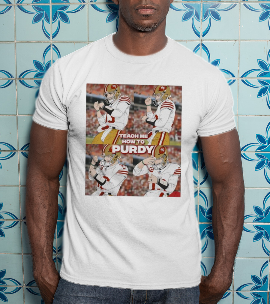 Brock Purdy San Francisco 49ers Teach Me How To Purdy Quarterback Celebration T-Shirt