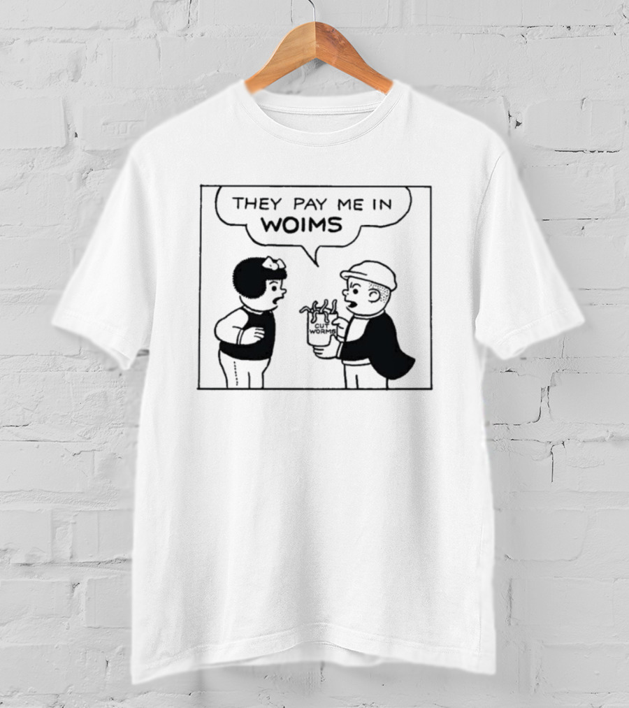 They Pay Me In Woims Comic Style Dialogue T-Shirt