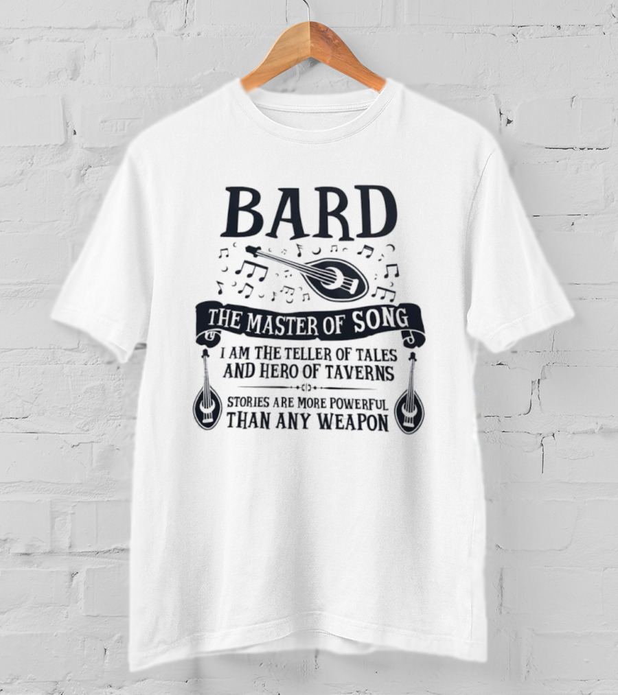 Bard Master Of Song Teller Of Tales Hero Of Taverns Stories More Powerful Than Any Weapon T-Shirt