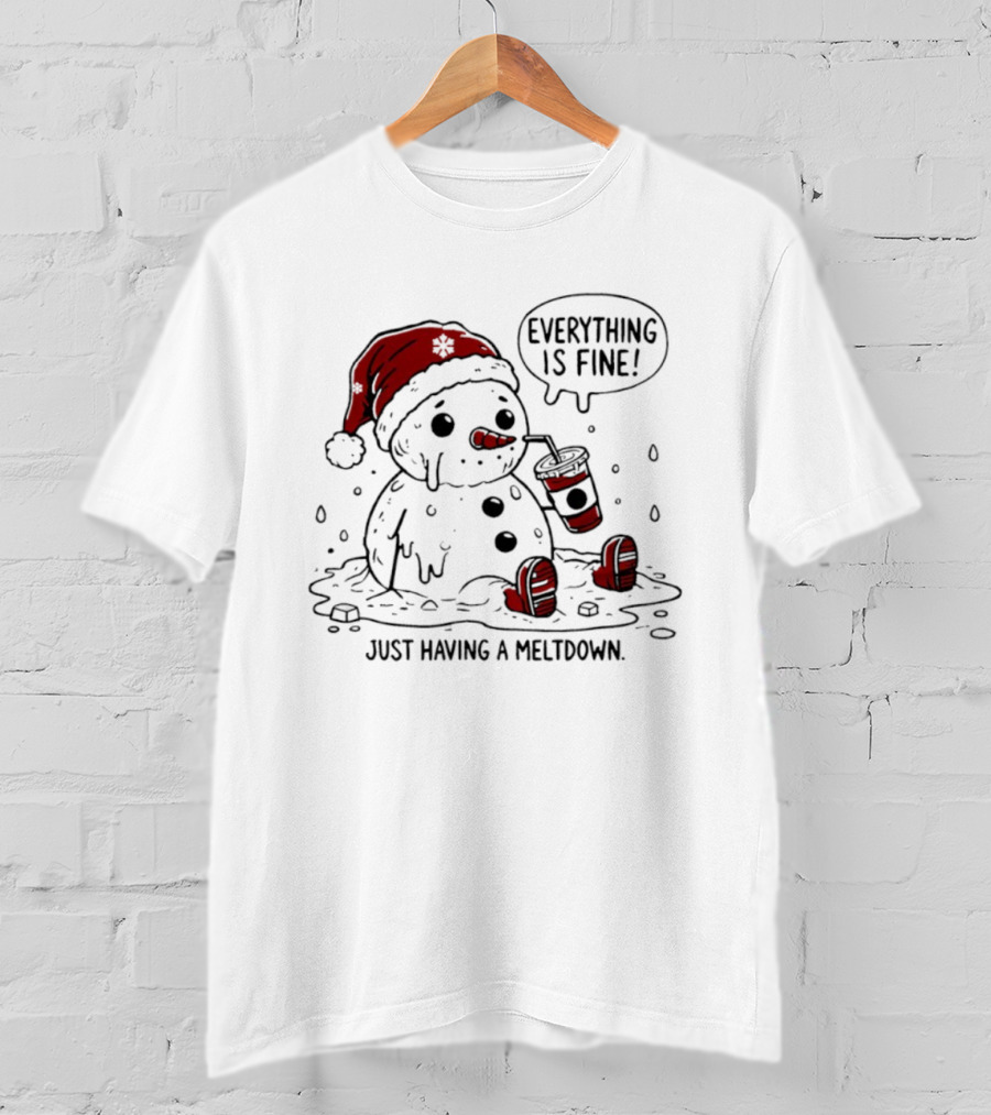 Everything Is Fine Just Having A Meltdown Snowman Santa Hat Sipping Drink T-Shirt