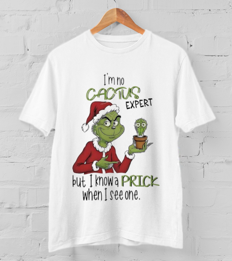 Grinch I'm No Cactus Expert But I Know A Prick When I See One T-Shirt