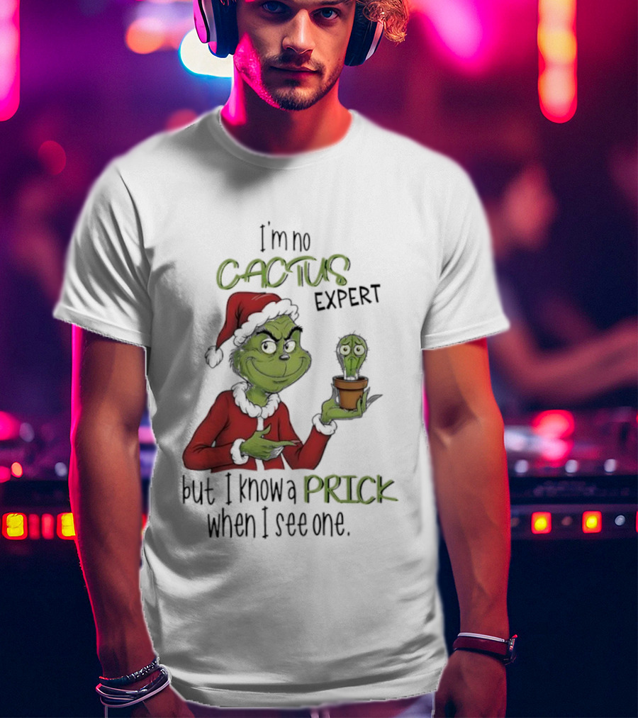 Grinch I'm No Cactus Expert But I Know A Prick When I See One T-Shirt