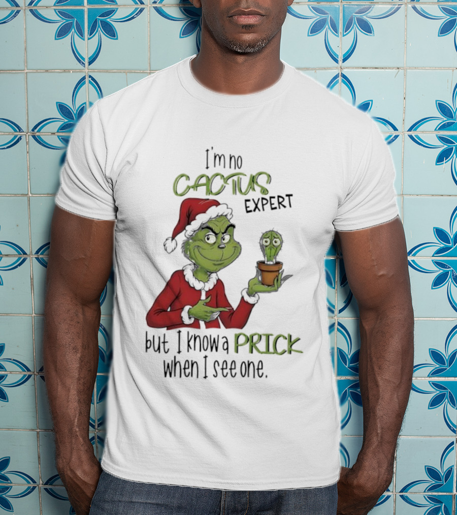 Grinch I'm No Cactus Expert But I Know A Prick When I See One T-Shirt