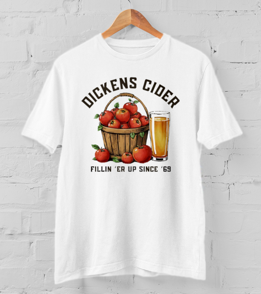 Dickens Cider Fillin ‘Er Up Since ’69 Apple Basket And Glass T-Shirt