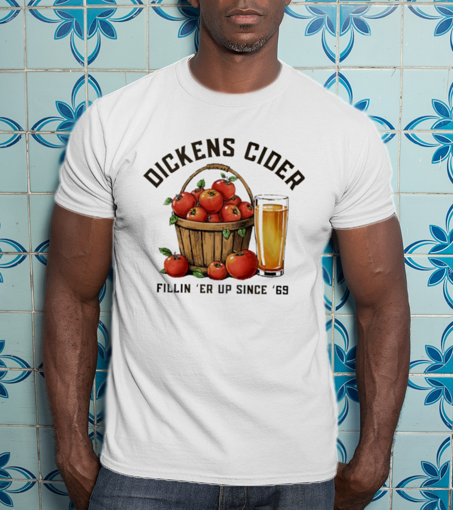 Dickens Cider Fillin ‘Er Up Since ’69 Apple Basket And Glass T-Shirt