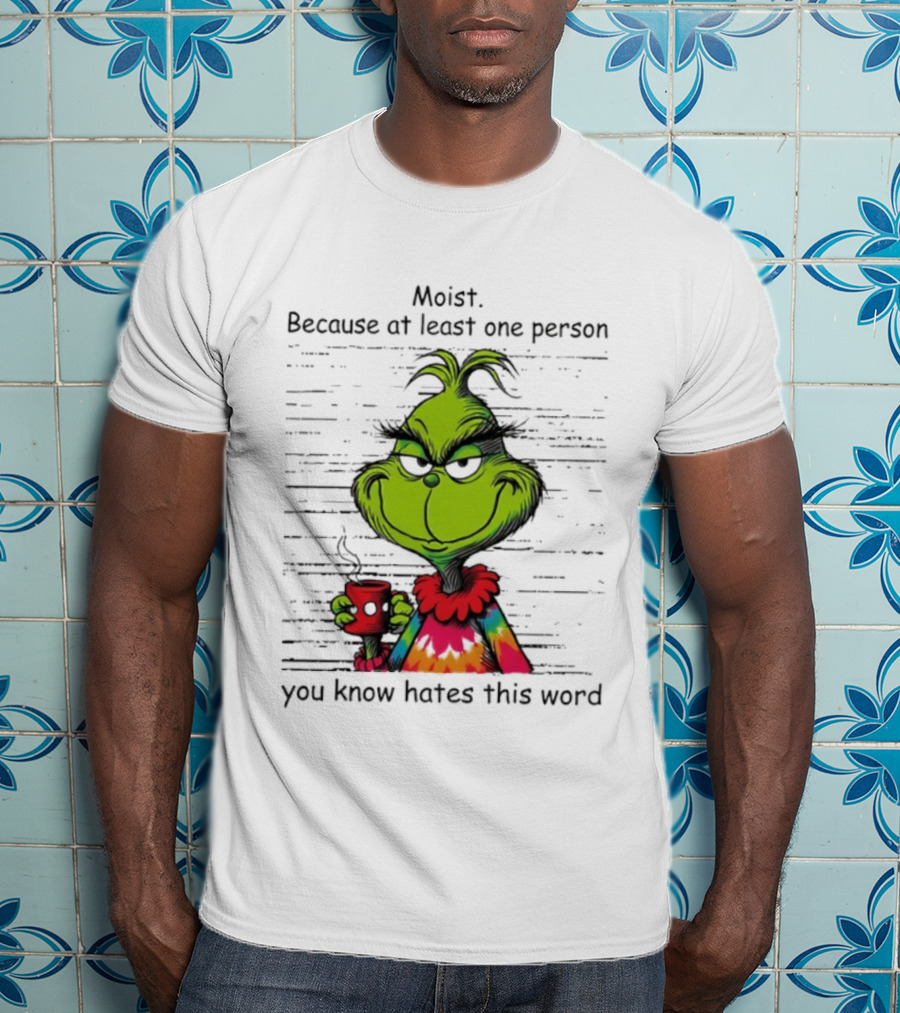 Moist Grinch Tie-Dye Coffee Cup Because You Know Someone Hates This Word T-Shirt