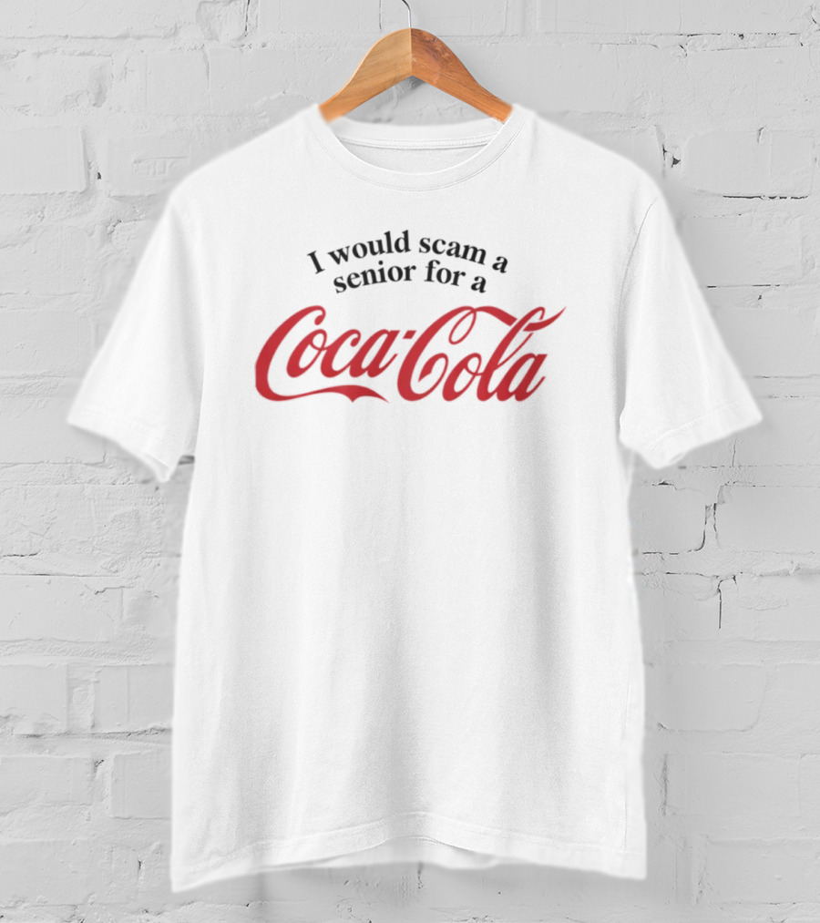 I Would Scam A Senior For A Coca-Cola T-Shirt