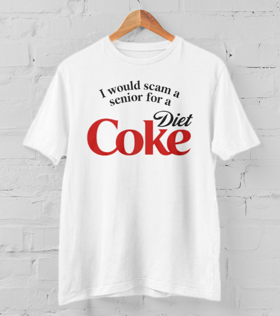 I Would Scam A Senior For Diet Coke T-Shirt