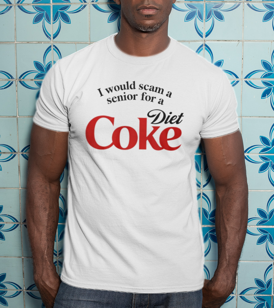 I Would Scam A Senior For Diet Coke T-Shirt