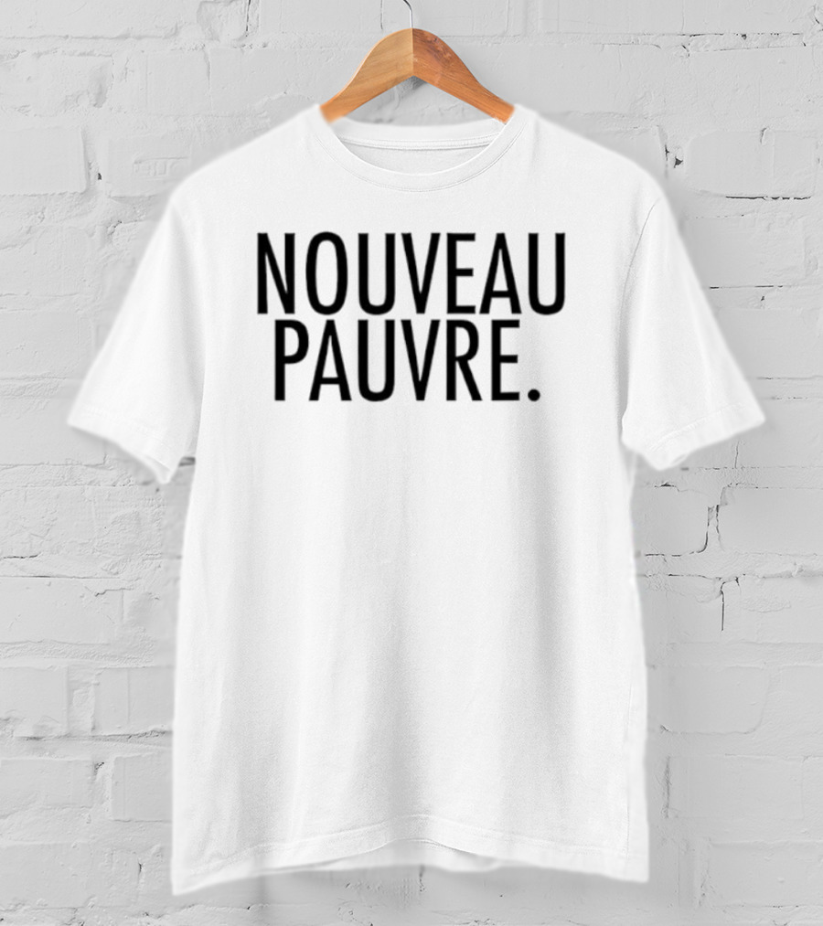 Nouveau Pauvre T-Shirt