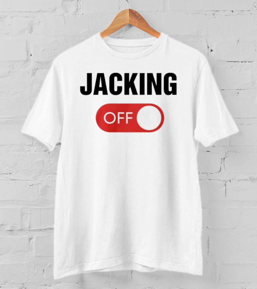 Jacking Off Switch Humor Statement T-Shirt