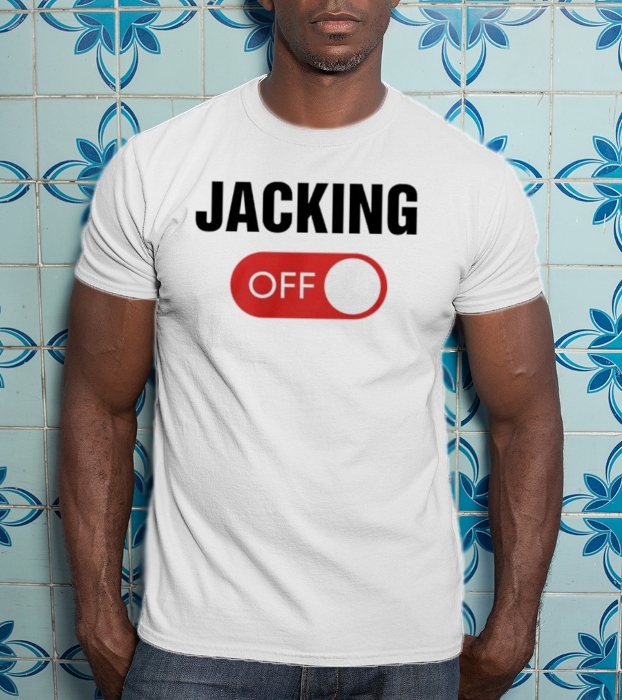 Jacking Off Switch Humor Statement T-Shirt