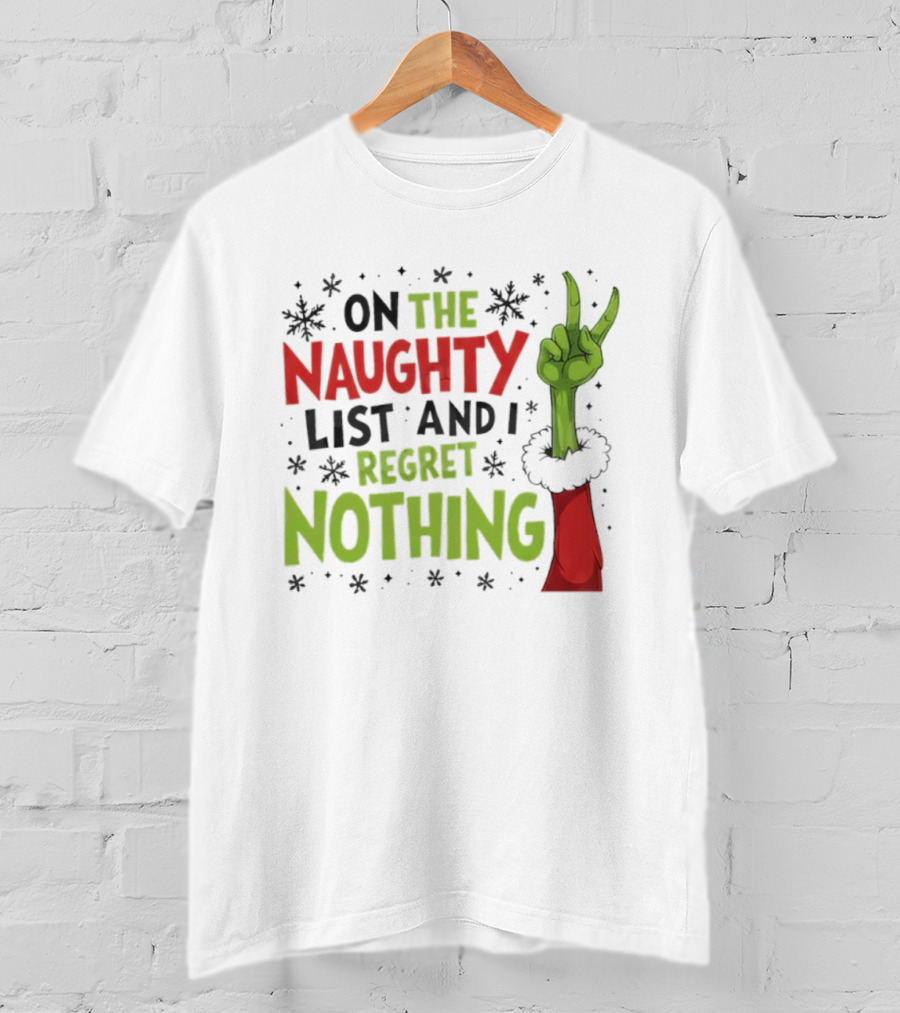 On The Naughty List And I Regret Nothing Grinch Christmas Party Humor T-Shirt