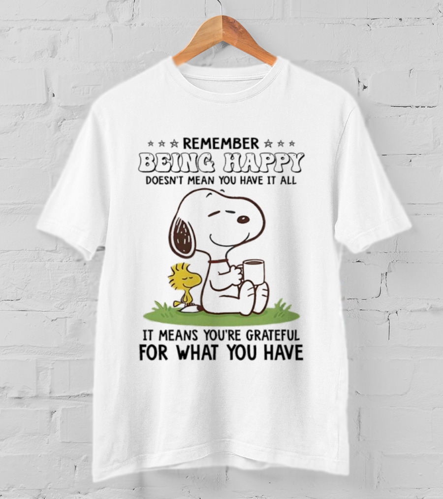 Snoopy Remember Being Happy Grateful For What You Have T-Shirt