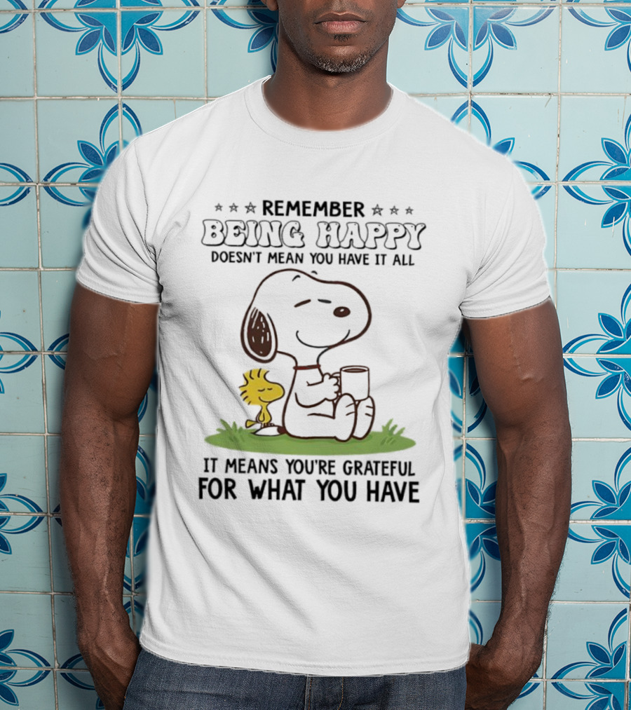 Snoopy Remember Being Happy Grateful For What You Have T-Shirt