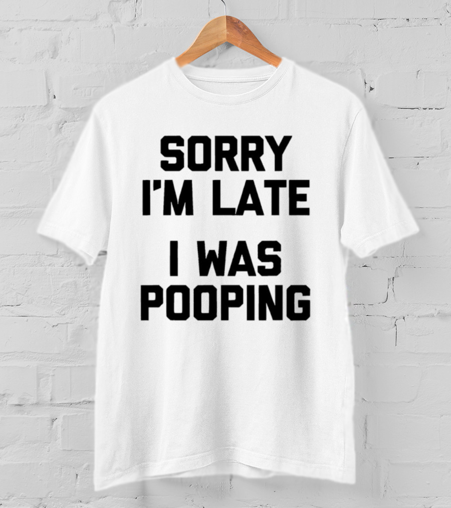 I'm Late I Was Pooping Funny Excuse T-Shirt