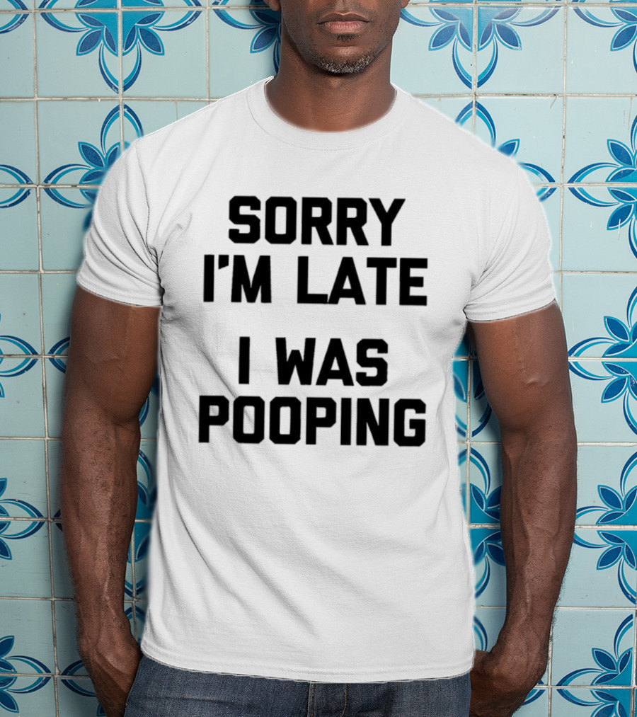 I'm Late I Was Pooping Funny Excuse T-Shirt