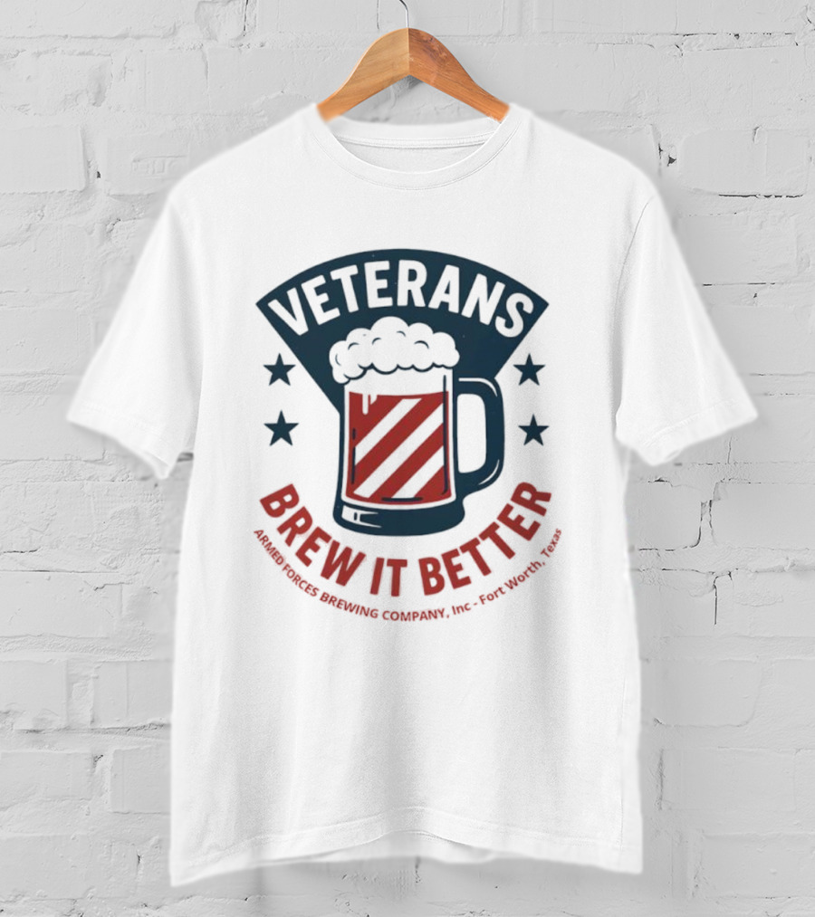Veterans Brew It Better Armed Forces Brewing Company Inc Fort Worth Texas Beer Stars T-Shirt