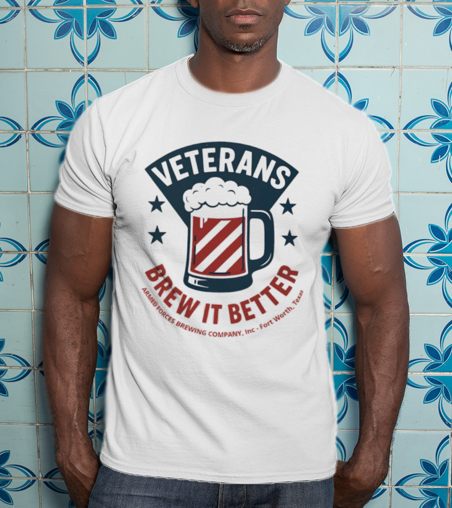 Veterans Brew It Better Armed Forces Brewing Company Inc Fort Worth Texas Beer Stars T-Shirt