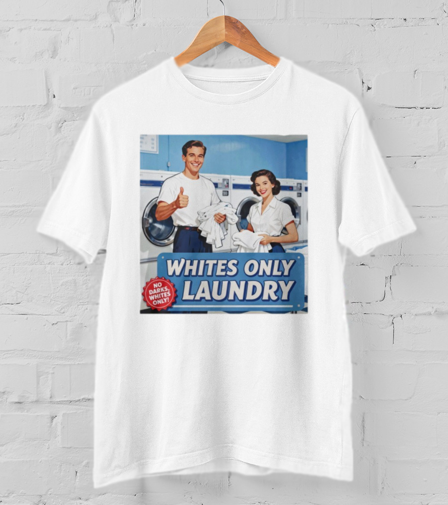 Whites Only Laundry No Darks Whites Only T-Shirt