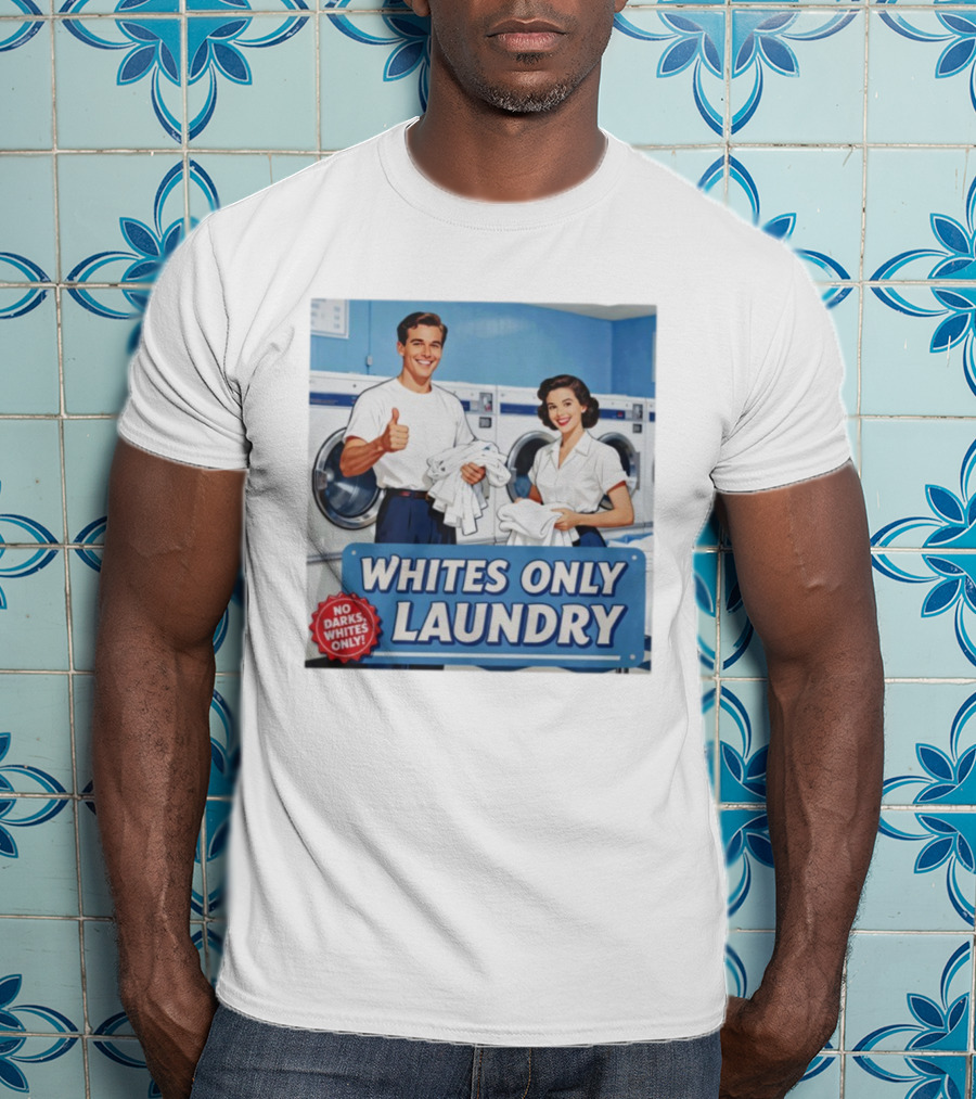 Whites Only Laundry No Darks Whites Only T-Shirt