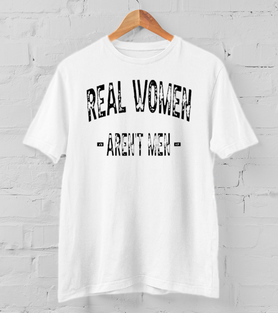 Real Women Aren't Men T-Shirt