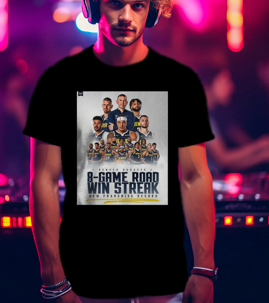 Denver Nuggets 8-Game Road Win Streak New Franchise Record T-Shirt