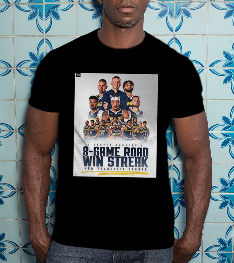 Denver Nuggets 8-Game Road Win Streak New Franchise Record T-Shirt
