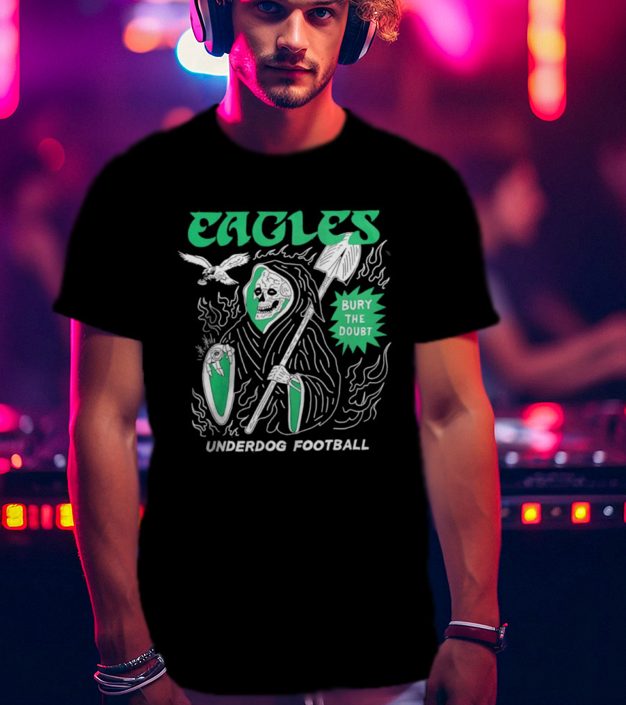 Eagles Grim Reaper Bury The Doubt Underdog Football T-Shirt
