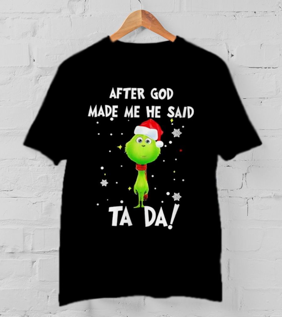 After God Made Me He Said Ta Da Grinch Santa T-Shirt