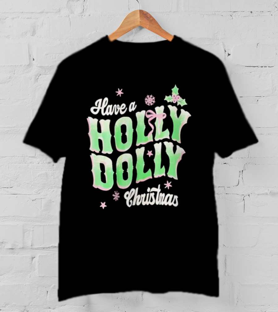 Have A Holly Dolly Christmas Holiday Season Green Pink Decor T-Shirt