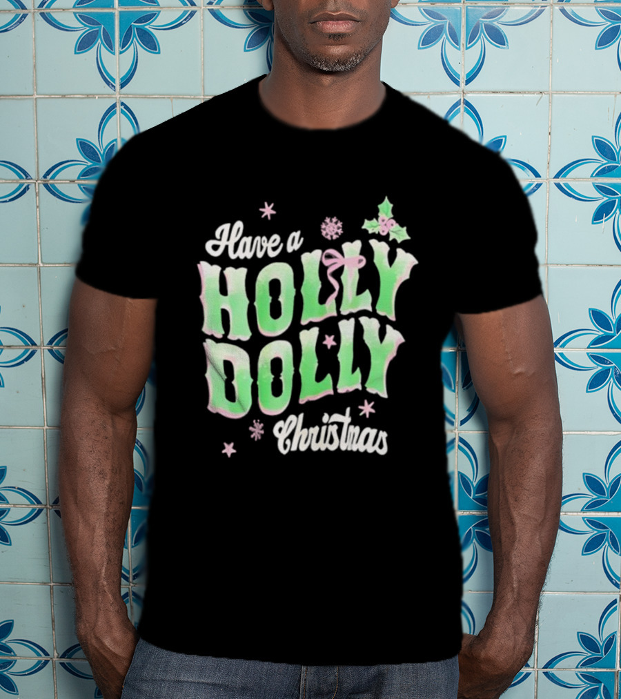 Have A Holly Dolly Christmas Holiday Season Green Pink Decor T-Shirt