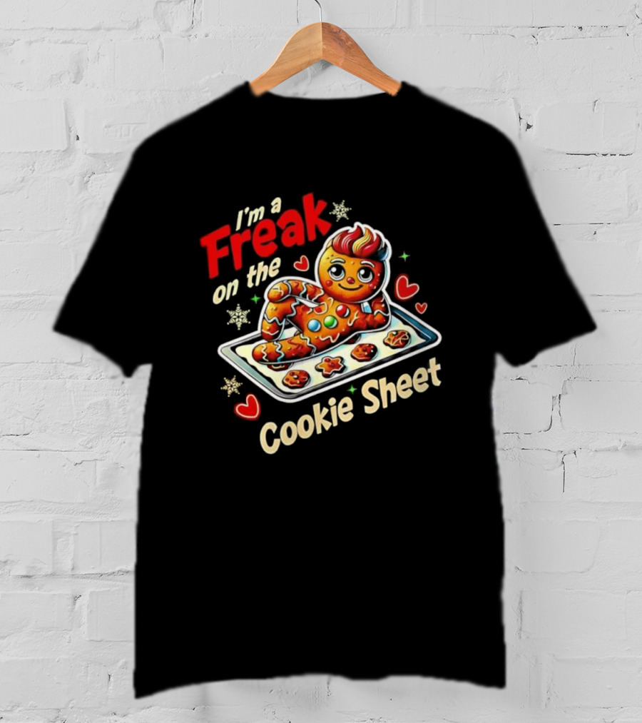 I'm A Freak On The Cookie Sheet Gingerbread Man T-Shirt