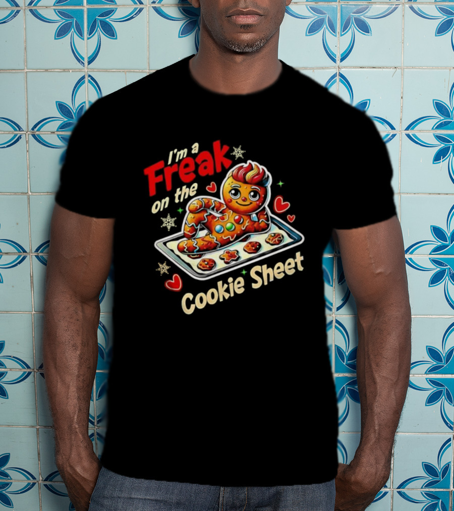 I'm A Freak On The Cookie Sheet Gingerbread Man T-Shirt