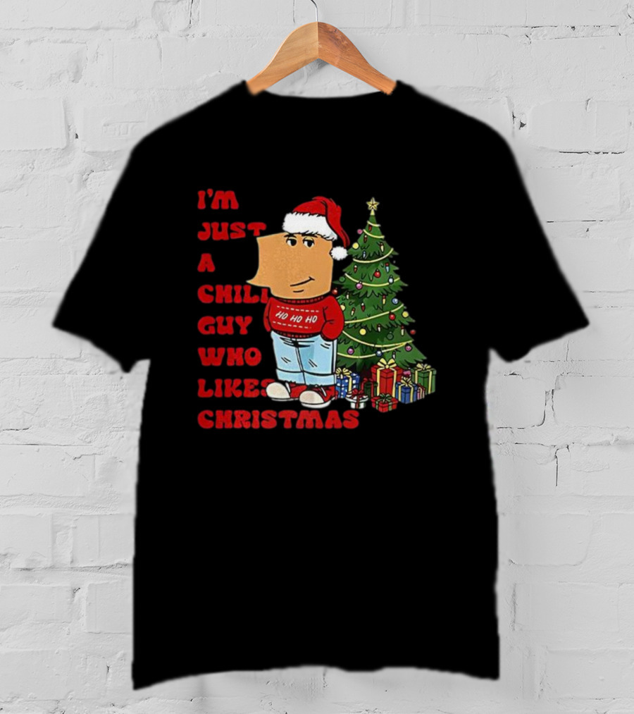 I’m Just A Chill Guy Who Likes Christmas Ho Ho Ho Tree Presents T-Shirt