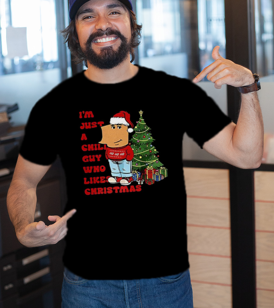 I’m Just A Chill Guy Who Likes Christmas Ho Ho Ho Tree Presents T-Shirt