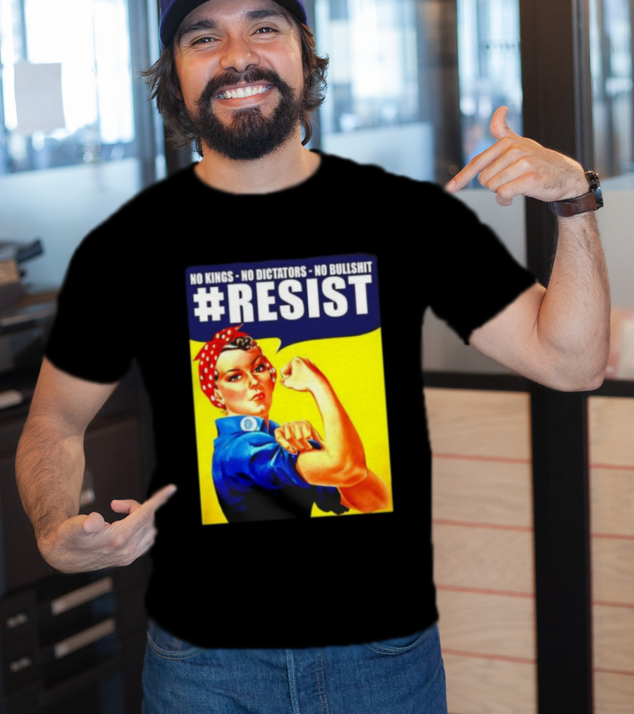 No Kings No Dictators No Bullshit Resist Rosie The Riveter T-Shirt