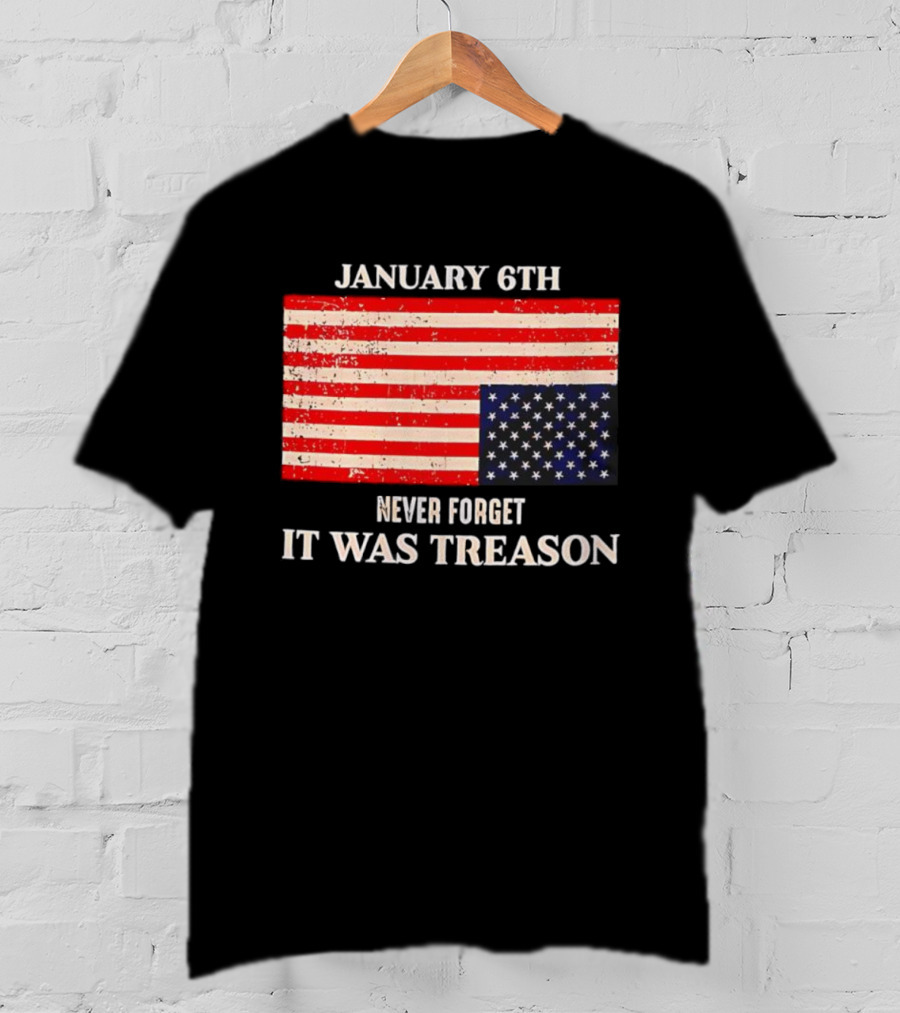 January 6th Never Forget It Was Treason American Flag T-Shirt