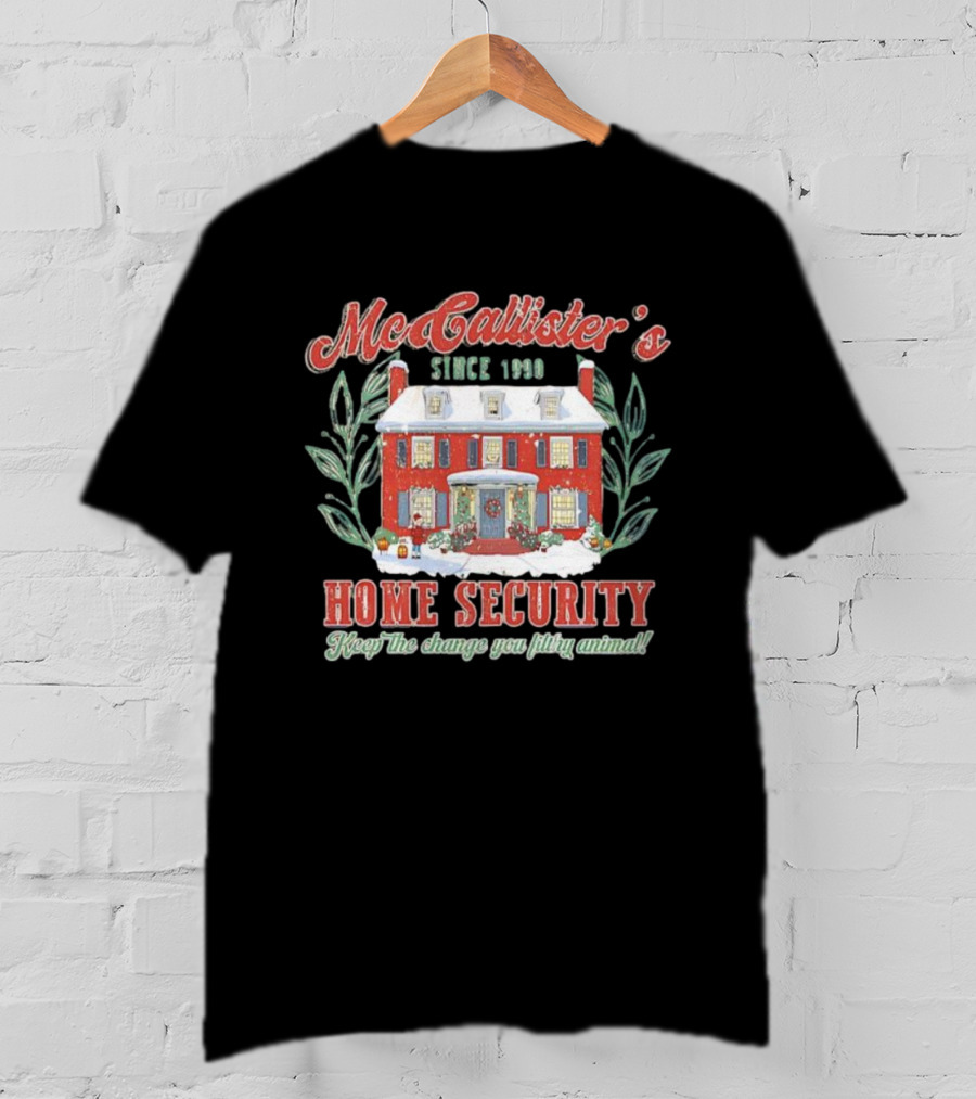 McAllister’s Home Security Keep The Change You Filthy Animal Since 1990 T-Shirt