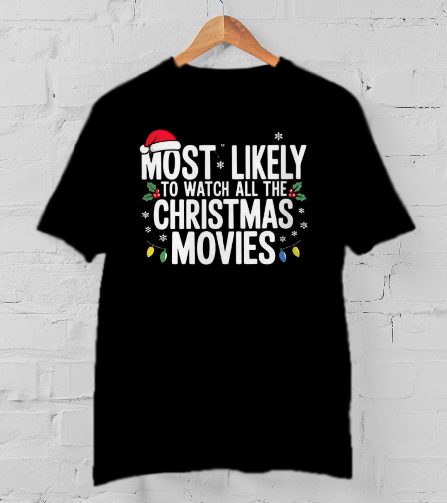 Most Likely To All The Christmas Movies Festive Lights And Santa Hat Holiday Fun T-Shirt